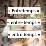 « Entretemps » ou « entre-temps » ou « entre temps »