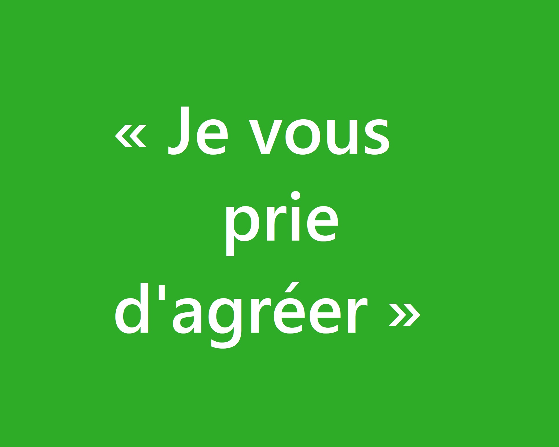 « Je vous prie d'agréer »