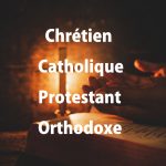 Chrétien, catholique, protestant et othodoxe quelle différence