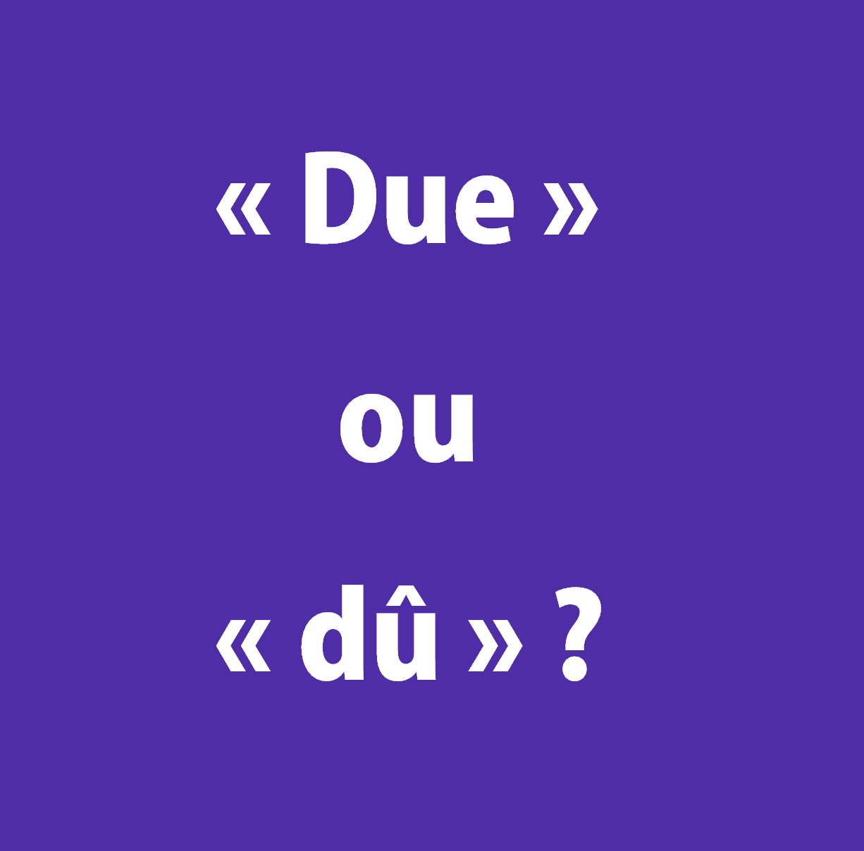 « Due » ou « dû »