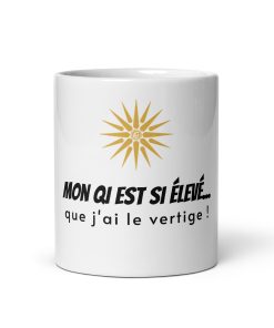 Mug Blanc " Mon QI est si élevé...que j'ai le vertige ! "
