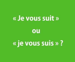 « Je vous suit » ou « je vous suis » ?