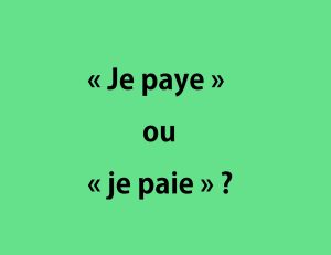 « je paye » ou « je paie »